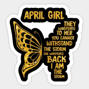 Golden Butterfly Birthday Girl T-shirt April Girl They Whispered To Her You Can't Withstand The Storm T-shirt Sticker